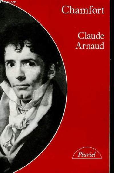 Chamfort - Biographie suivie de soixante-dix maximes, anecdotes, mots et dialogues indits, ou jamais rdits - Collection pluriel n8525.