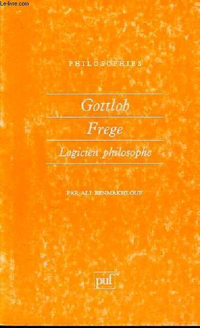 Gottlob Frege logicien philosophe - Collection philosophies n87.
