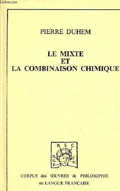 Le mixte et la combinaison chimique - essai sur l'volution d'une ide - Collection Corpus des oeuvres de philosophie en langue franaise.