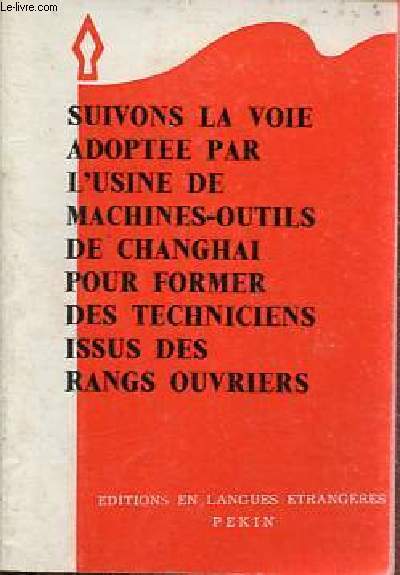 Suivons la voie adopte par l'usine de machines-outils de Changhai pour former des techniciens issus des rangs ouvriers (deux rapports d'enqute concernant la rvolution dans l'enseignement suprieur scientifique et technique).
