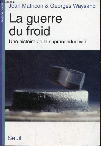 La guerre du froid - Une histoire de la supraconductivit - Collection science ouverte.