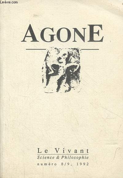 Agone revue trimestrielle n8/9 1992, le vivant - Evolution du vivant, dbat - la thorie biologique - d'une slection naturelle vers une volution guide par les contraintes - petite gnalogie de l'espce - le passage du non-vivant au vivant ...