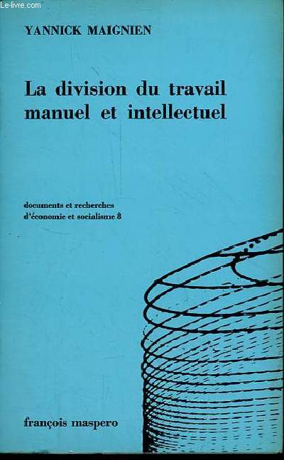 La division du travail manuel et intellectuel et sa suppression dans le passage au communisme chez marx et ses successeurs - Collection documents et recherches d'conomie et socialisme n8.