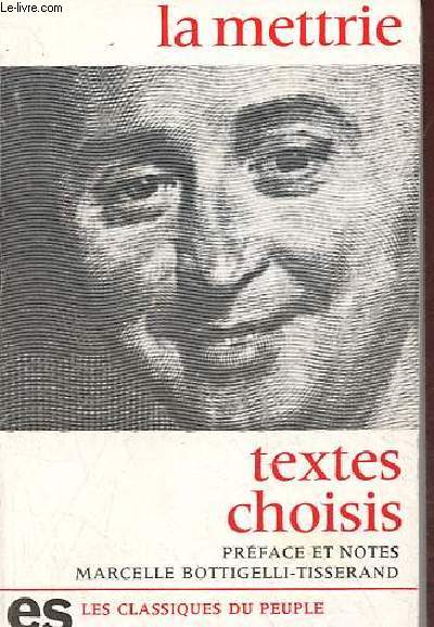 Textes choisis - L'homme-machine - histoire naturelle de l'ame - discours prlminaire - abrg des systmes - systme d'picure - l'homme-plante - Collection les classiques du peuple.