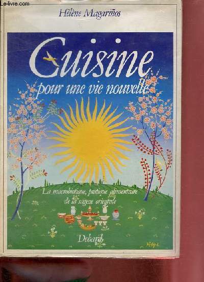 Cuisine pour une vie nouvelle - La macrobiotique, pratique alimentaire de la sagesse orientale.