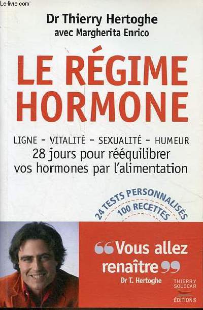 Le rgime hormone - ligne - vitalit - sexualit - humeur - 28 jours pour rquilibrer vos hormones par l'alimentation - 24 tests personnaliss, 100 recettes.