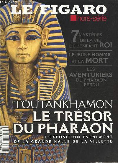 Le Figaro hors srie fvrier 2019 - Toutankhamon le trsor du pharaon - 9 journes de la vie de l'Egypte - le jubil d'Amenhotep III - l'horizon d'Aton - soleil couchant - jeux interdits - l'enfant roi - les chiens de garde - le voyageur d'ternit ...