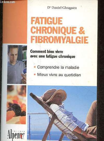 Fatigue chronique & fibromyalgie - Comment bien vivre avec une fatigue chronique - Comprendre la maladie - Mieux vivre au quotidien.