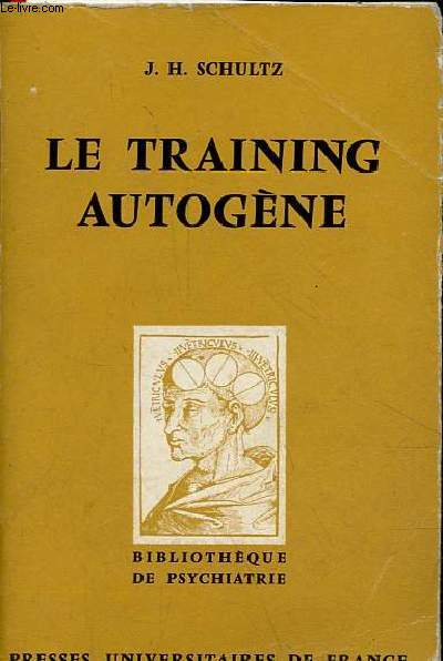 Le training autogne - Mthode de relaxation par auto-dcontraction concentrative - Essai pratique et clinique - Collection bibliothque de psychiatrie.