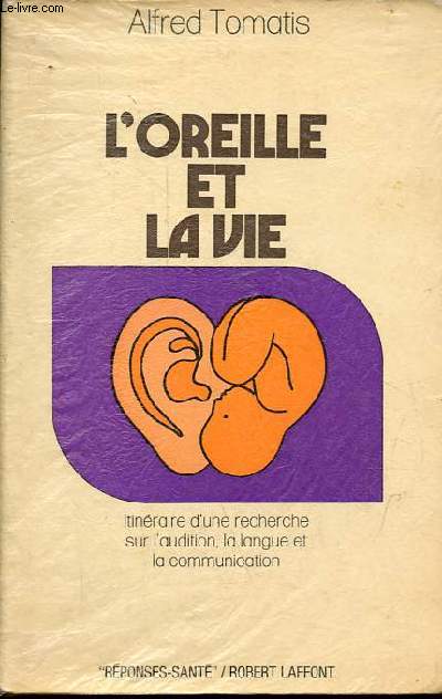 L'oreille et la vie - Itinraire d'une recherche sur l'audition, la langue et la communication - Collection 