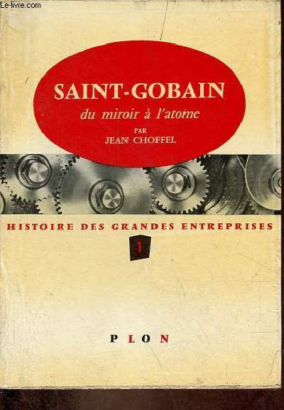 Saint-Gobain du miroir  l'atome - Collection histoire des grandes entreprises n1.