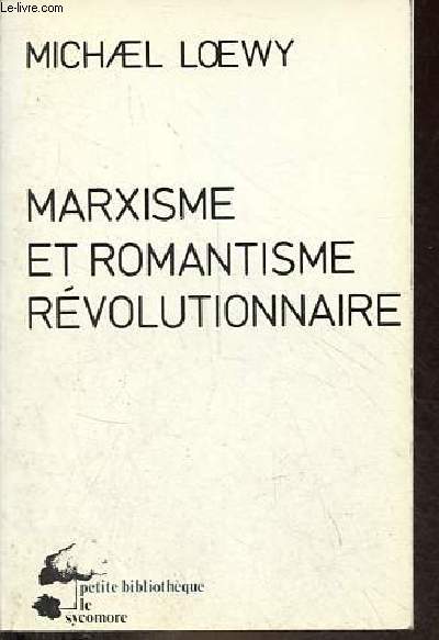 Marxisme et romantisme rvolutionnaire - Essais sur Lukacs et Rosa Luxemburg - Collection petite bibliothque le sycomore n4.