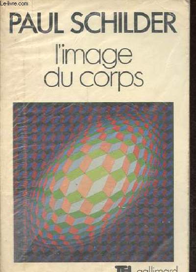 L'image du corps - Etude des forces constructives de la psych - Collection tel n53.