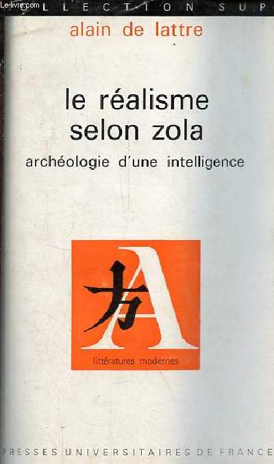 Le ralisme selon Zola - Archologie d'une intelligence - Collection Sup littratures modernes n6.
