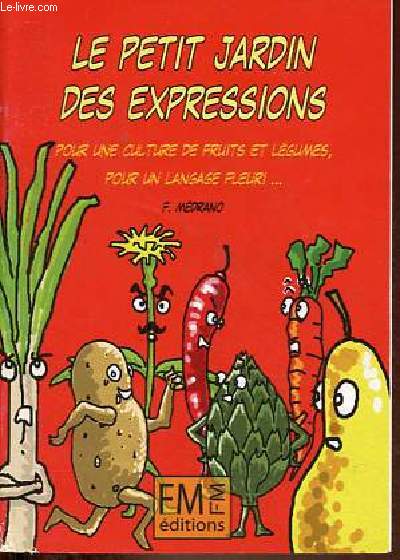 Le petit jardin des expressions pour une culture de fruits et lgumes, pour un langage fleuri ... - bel ddicace de l'auteur avec un dessin.