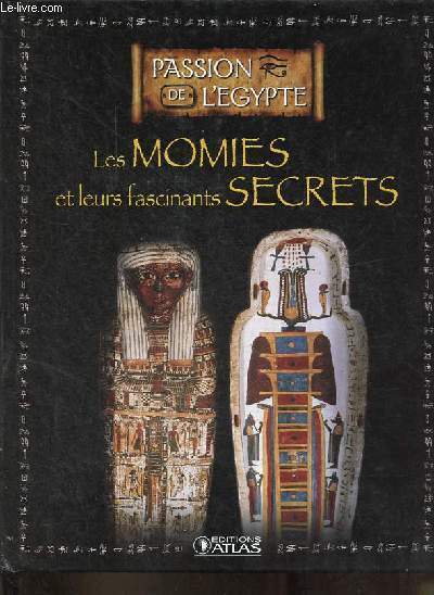 Les momies et leurs fascinants secrets - Collection passion de l'Egypte.