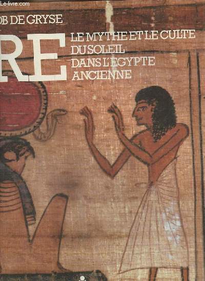 Re le mythe et le culte du soleil dans l'Egypte ancienne.