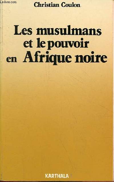 Les musulmans et le pouvoir en Afrique noire - Religion et contre-culture.