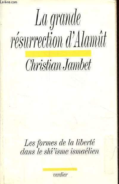 La grande rsurrection d'Alamt - Les formes de la libert dans le sh'isme ismalien.