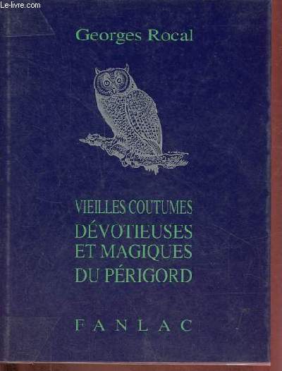 Vieilles coutumes dvotieuses et magiques du Prigord.