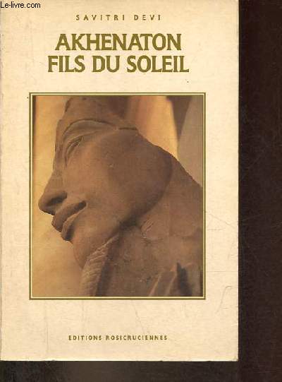 Akhenaton fils du soleil - La vie et la philosophie d'Akhenaton, Roi d'Egypte.