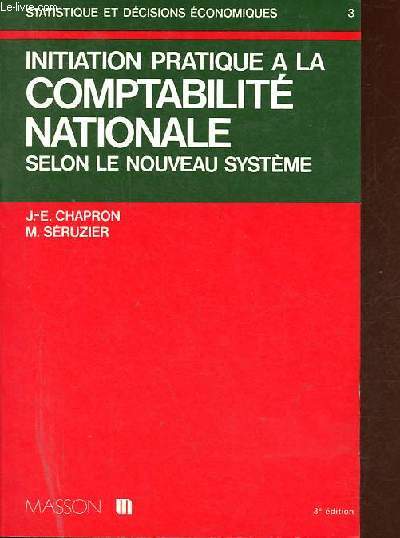 Initiation pratique a la comptabilit nationale selon le nouveau systme - Collection statistique et dcisions conomiques n3 - 3e dition revue et complte.