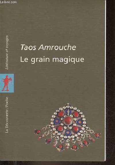 Le grain magique - Contes, pomes, et proverbes berbres de Kabylie - Collection littrature et voyages n5.