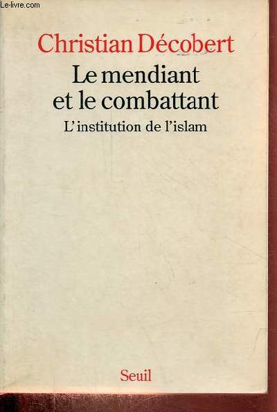 Le mendiant et le combattant - L'institution de l'islam.