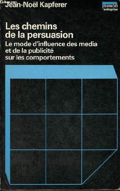 Les chemins de la persuasion - Le mode d'influence des media et de la publicit sur les comportements - Collection dunod entreprise.
