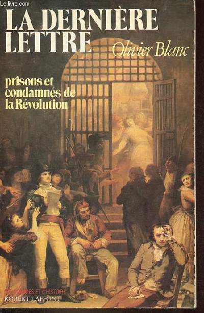 La dernire lettre prisons et condamns de la Rvolution 1793-1794 - Collection les hommes et l'histoire.