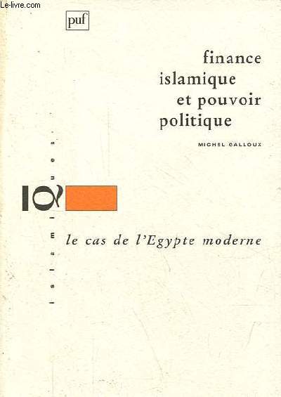 Finance islamique et pouvoir politique - Le cas de l'Egypte moderne - Collection islamiques.