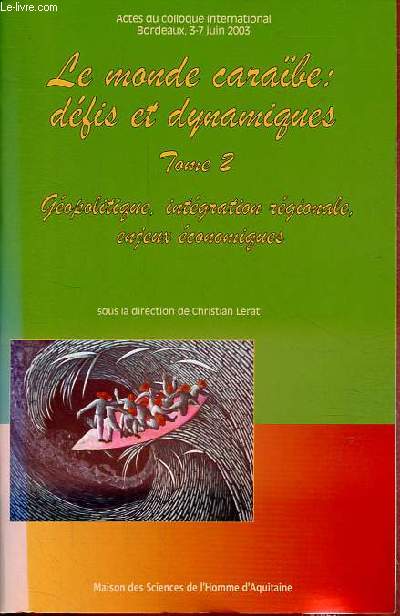 Le monde carabe : dfis et dynamiques - Tome 2 : Gopolitique, intgration rgionale, enjeux conomiques - Actes du colloque international Bordeaux 3-7 juin 2003.