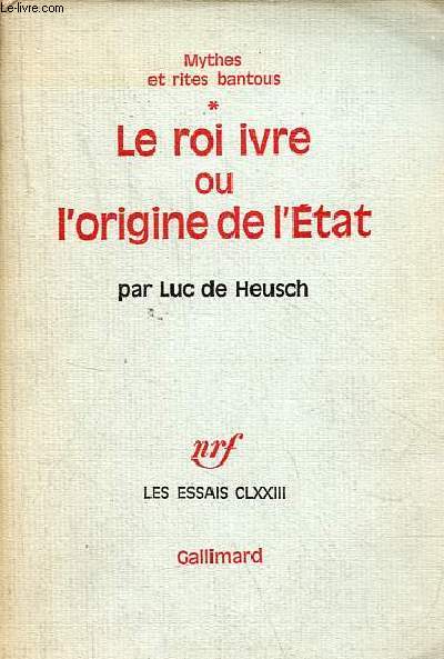Mythes et rites bantous - Tome 1 : Le roi ivre ou l'origine de l'Etat - Collection les essais CLXXIII.