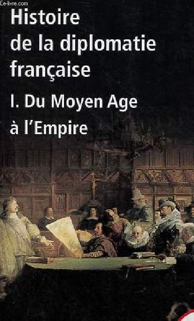 Histoire de la diplomatie franaise - Tome 1 : Du moyen age  l'empire - Collection tempus n191.