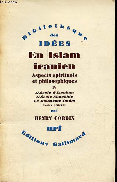 En Islam iranien aspects spirituels et philosophiques - Tome 4 : l'cole d'Ispahan, l'cole Shaykhie, le douzime Imm, index gnral - Collection bibliothque des ides.