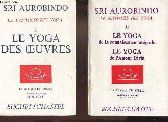 La synthse des yoga - Tome 1 + Tome 2 (2 volumes) - Tome 1 : Le yoga des oeuvres - Tome 2 : Le yoga de la connaissance intgrale, le yoga de l'amour divin - Collection la barque du soleil.