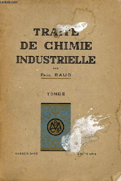 Trait de chimie industrielle - Tome 2 : les mtaux et leurs sels (2e partie), industries organiques - 3e dition entirement refondue.