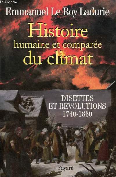 Histoire humaine et compare du climat - Tome 2 : Disettes et rvolutions (1740-1860).