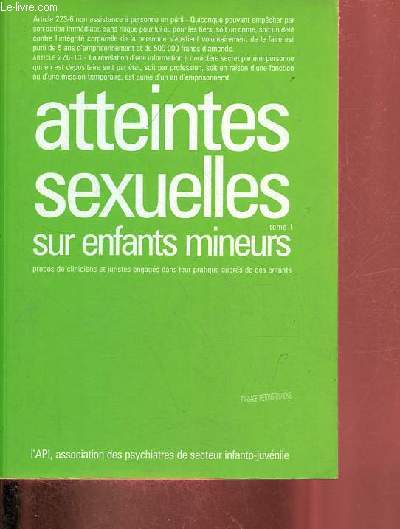 Atteintes sexuelles sur enfants mineurs propos de cliniciens et juristes engags dans leur pratique auprs de ces enfants - tome 1.