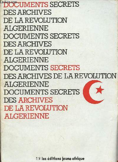 Documents secrets des archives de la revolution algerienne.