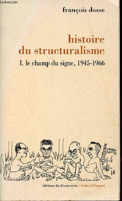 Histoire du structuralisme - Tome 1 : Le champ du signe 1945-1966 - Collection textes  l'appui.