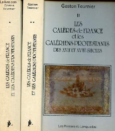 Les galres de France et les galriens protestants des XVIIe et XVIIIe sicles - Volume 1 + Volume 2.