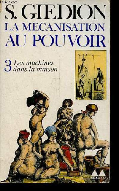 La mcanisation au pouvoir, contribution  l'histoire anonyme - Tome 3 : la mcanisation a la maison - Collection bibliothque mdiations n234.