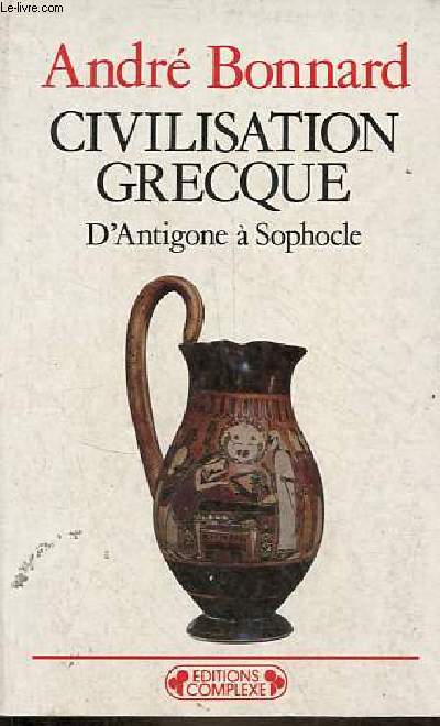 Civilisation grecque - Tome 2 : D'Antigone  Sophocle - Collection 
