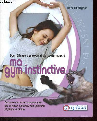 Des rflexes observs chez les animaux  ma gym instinctive - Des exercices et des conseils pour ds le rveil, avant le lever, optimise mon potentiel physique et mental.