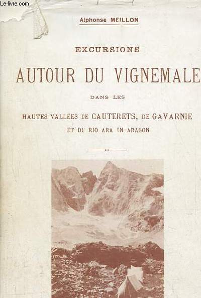 Excursions autour du vignemale dans les hautes valles de Cauterets, de Gavarnie et du Rio Ara en Aragon - L'origine du Pyrnisme, contribution  l'histoire de ces Valles.