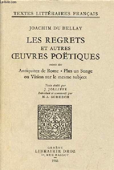 Les regrets et autres oeuvres potiques suivis des antiquitez de Rome, plus un songe ou vision sur le mesme subject - Collection textes littraires franais.
