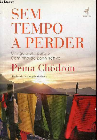 Sem tempo a perder - Um Guia Util para o Caminho do Bodhisattva.