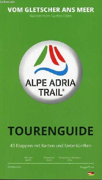 Vom gletscher ans meer wandern im garten eden - Tourenguide 43 etappen mit karten und unterknften - Alpe Adria Trail.