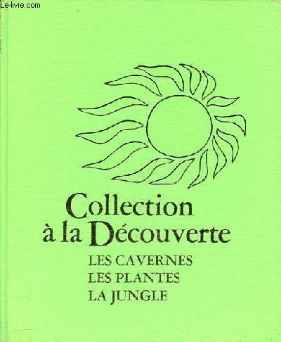 Les cavernes, les plantes, la jungle - Collection  la dcouverte.